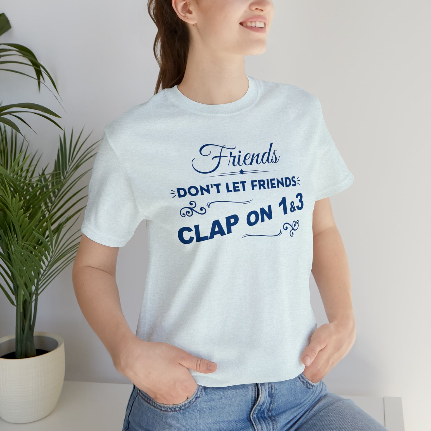 Friends Don't Let Friends Clap On 1 & 3 (Cool Colors Line)