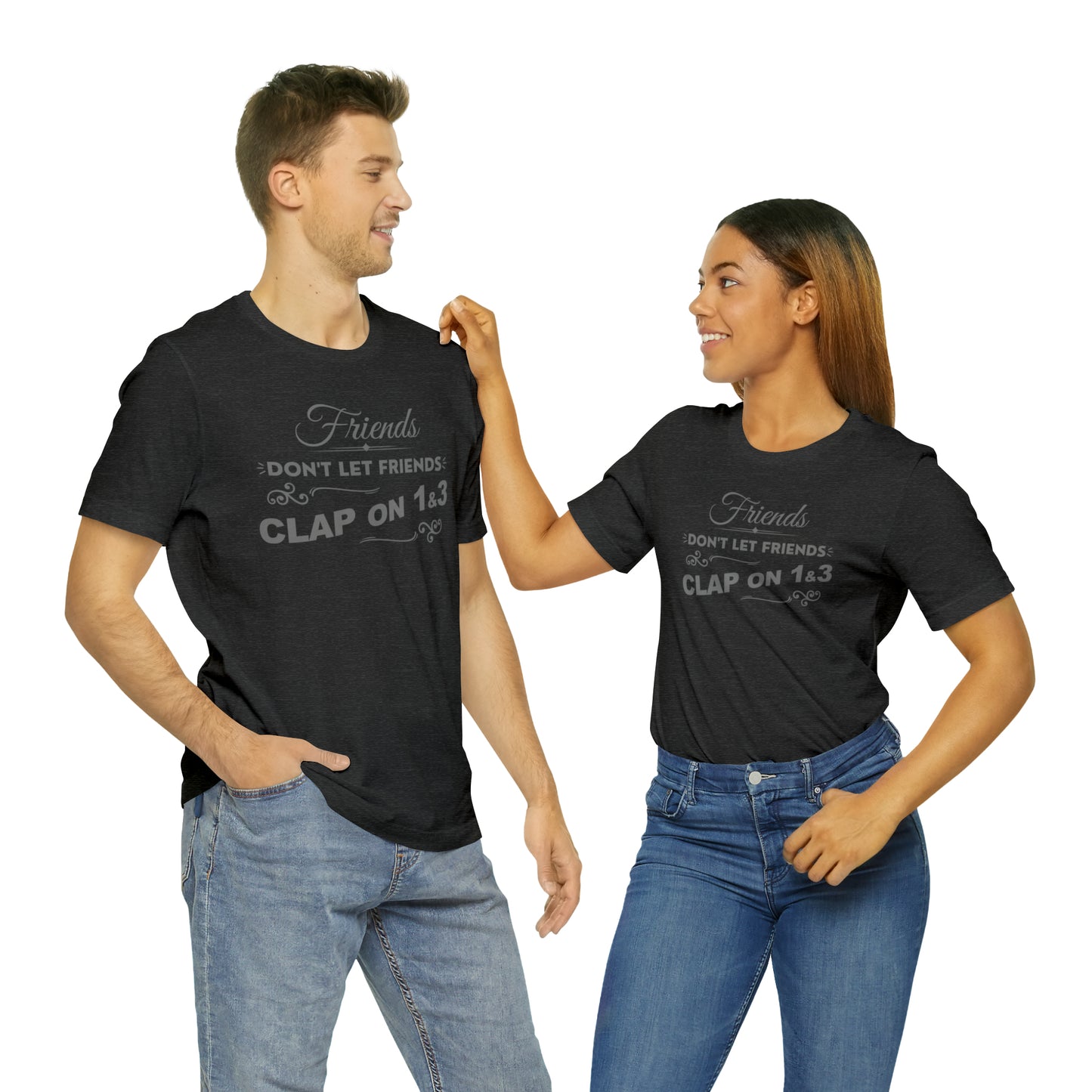 Friends Don't Let Friends Clap On 1 & 3 (Extra Chic-Posh Line)