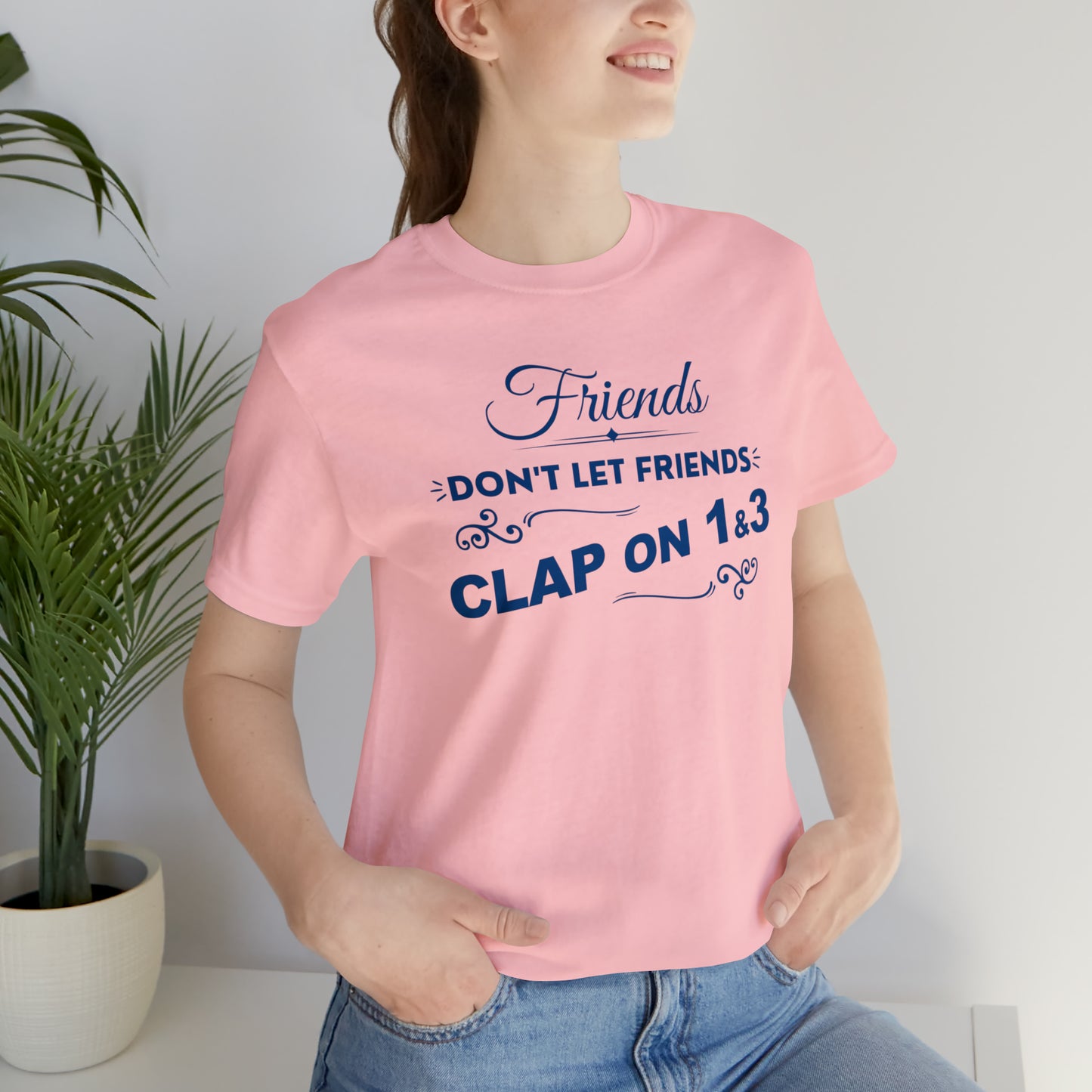 Friends Don't Let Friends Clap On 1 & 3 (Cool Colors Line)