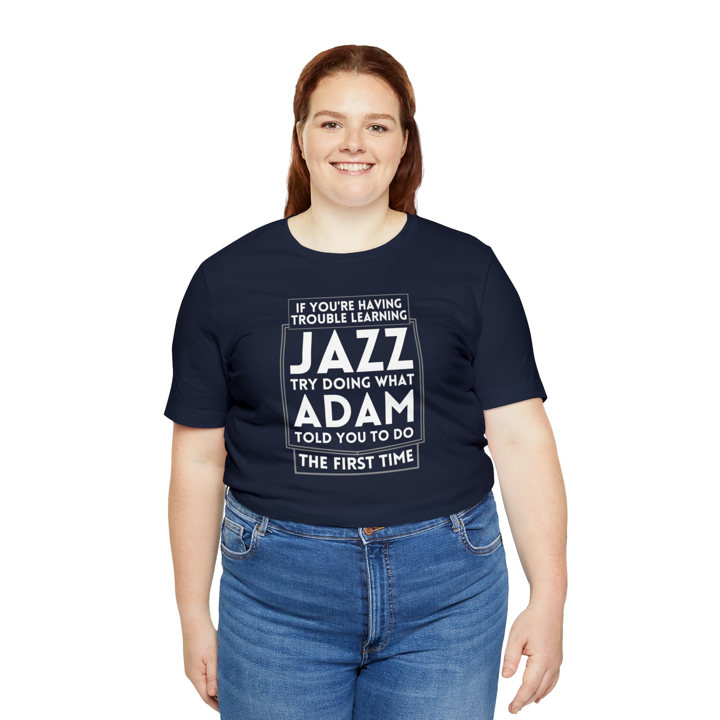 "If You're Having Trouble Learning Jazz, Do What Adam Told You The First Time" Unisex Short Sleeve Tee