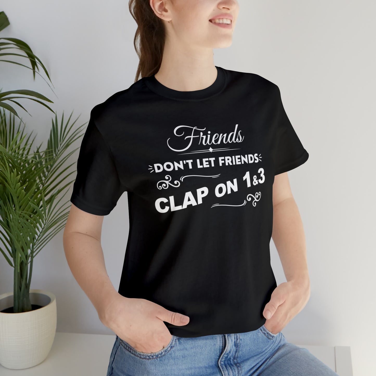 Friends Don't Let Friends Clap On 1 & 3