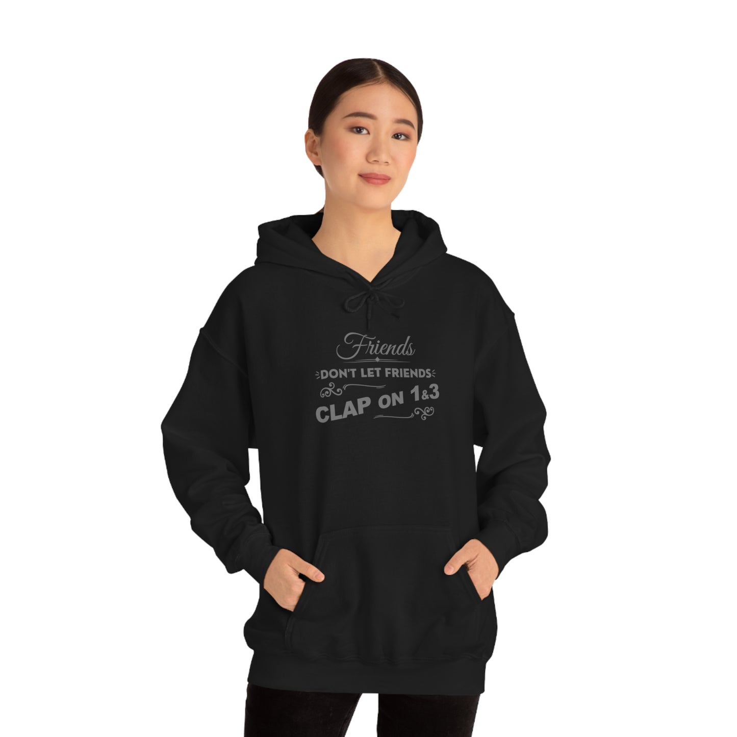 Friends Don't Let Friends Clap On 1 & 3 Hoodie (Extra Chic-Posh Line)