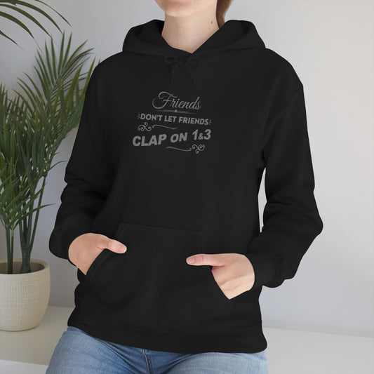 Friends Don't Let Friends Clap On 1 & 3 Hoodie (Extra Chic-Posh Line)